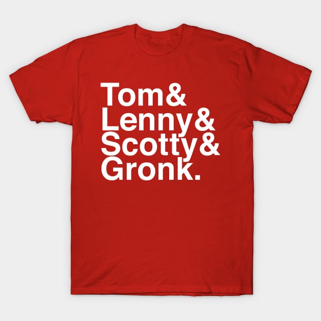 Tom & Lenny & Scotty & Gronk T-Shirt by Carl Cordes